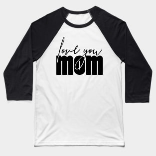 Love You MoM. Happy Mothers Day Baseball T-Shirt